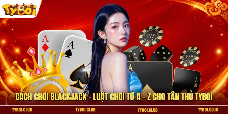 Cách chơi Blackjack